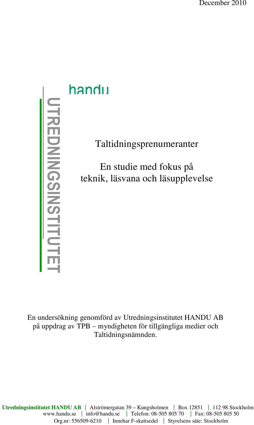 Taltidningsnämnden. Utredningsinstitutet HANDU AB Alströmergatan 39 Kungsholmen Box 12851 112 98 Stockholm www.handu.