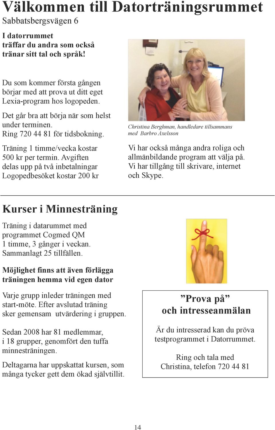 Träning 1 timme/vecka kostar 500 kr per termin.