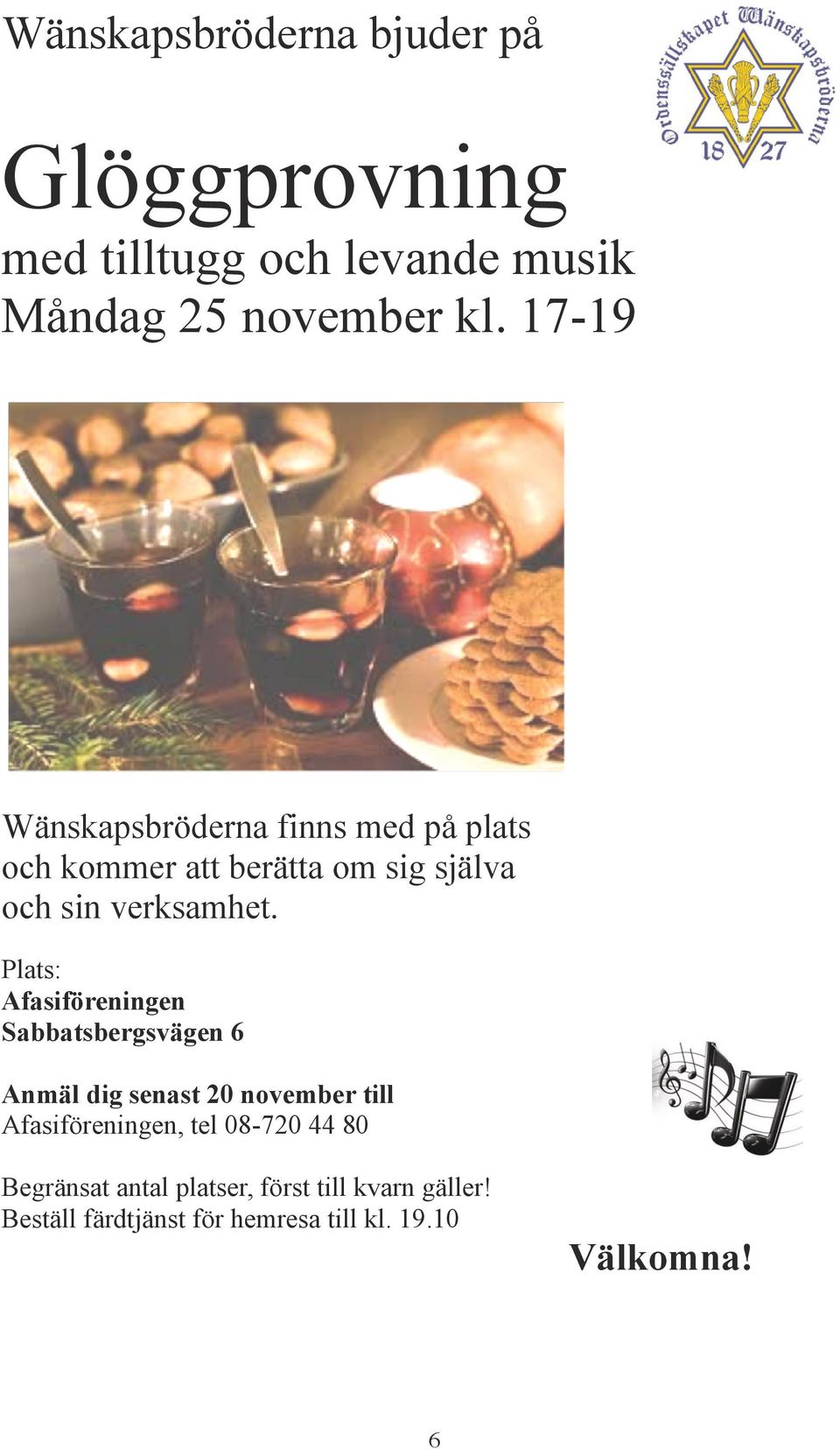 Plats: Afasiföreningen Sabbatsbergsvägen 6 Anmäl dig senast 20 november till Afasiföreningen, tel