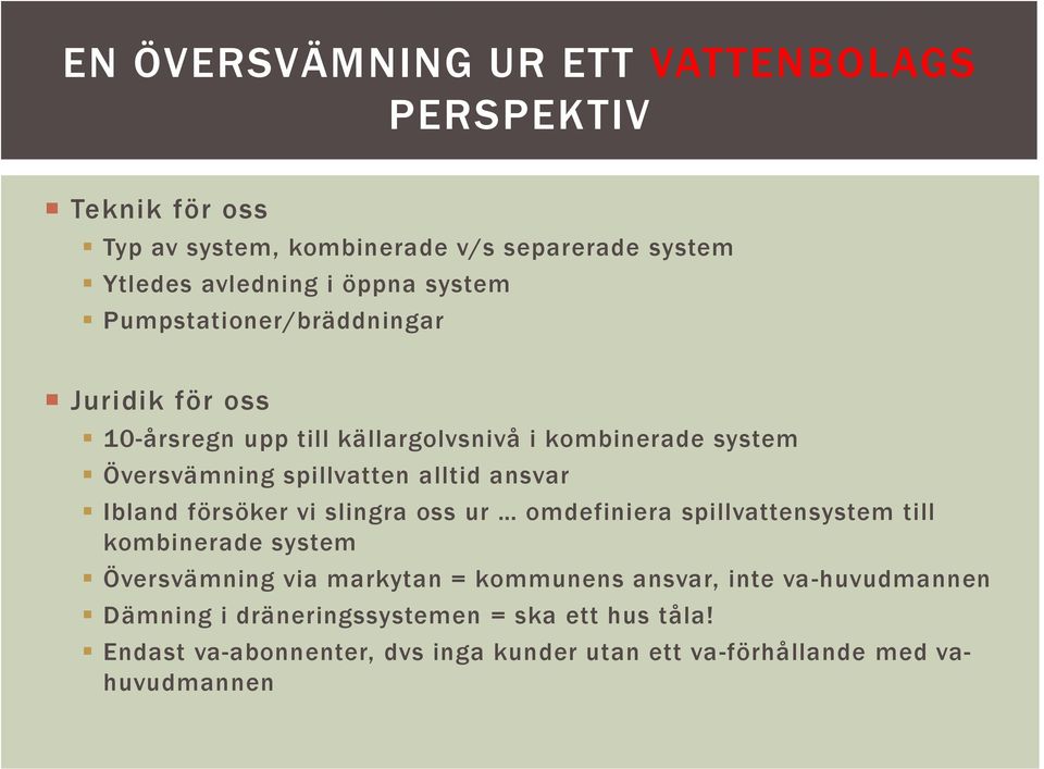 ansvar Ibland försöker vi slingra oss ur omdefiniera spillvattensystem till kombinerade system Översvämning via markytan = kommunens ansvar,