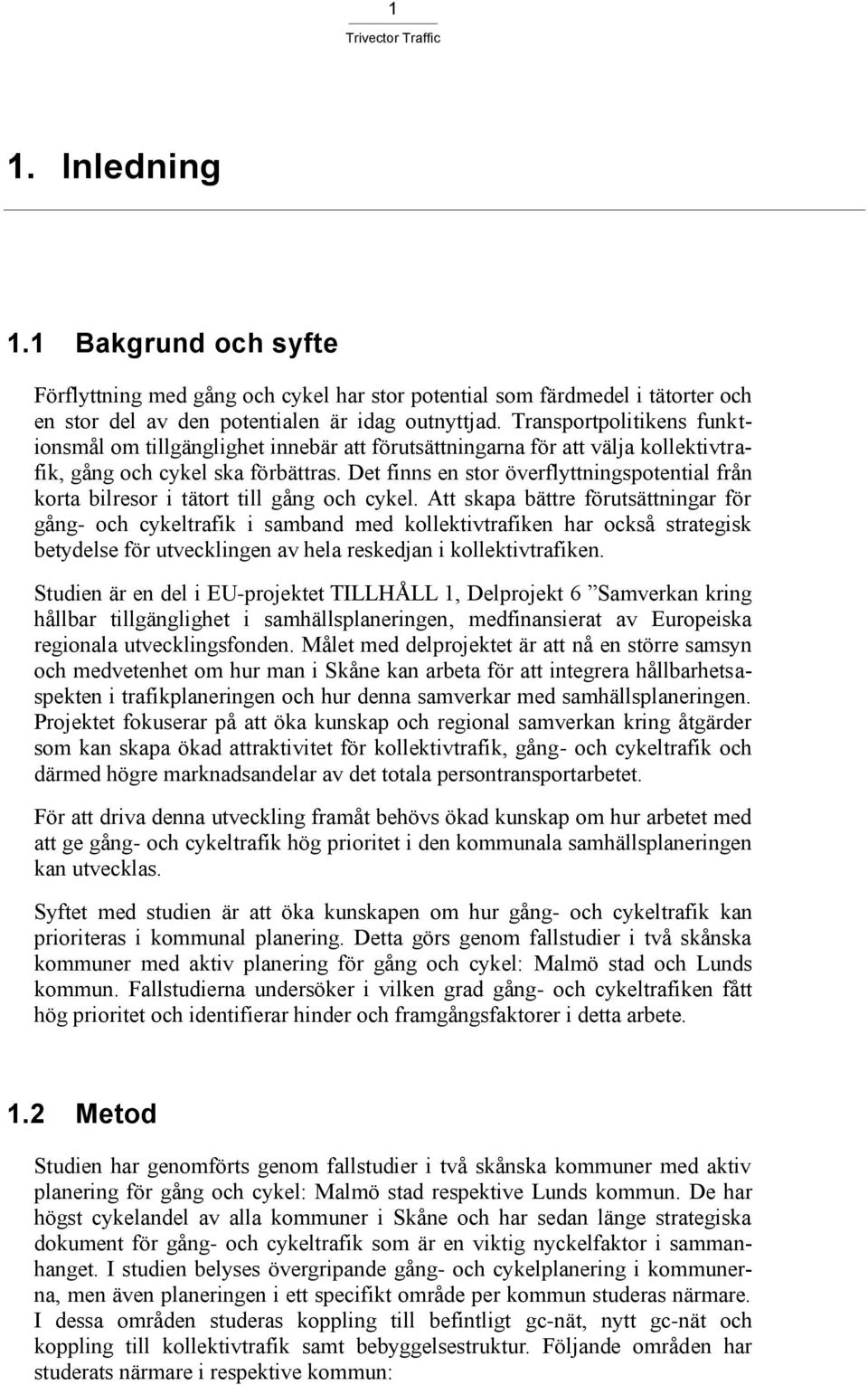 Det finns en stor överflyttningspotential från korta bilresor i tätort till gång och cykel.