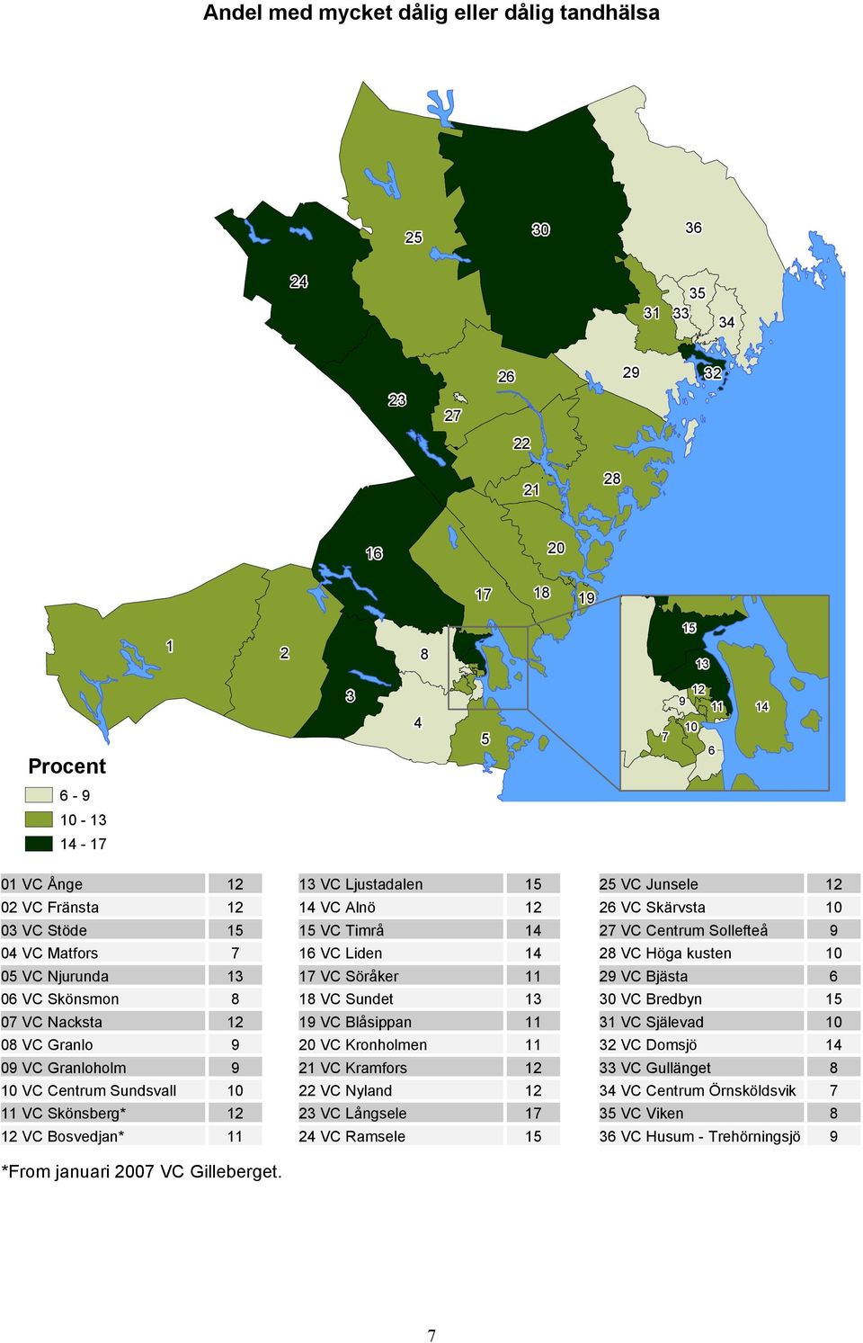 Skönsberg* 12 12 VC Bosvedjan* 11 *From januari 2007 VC Gilleberget.