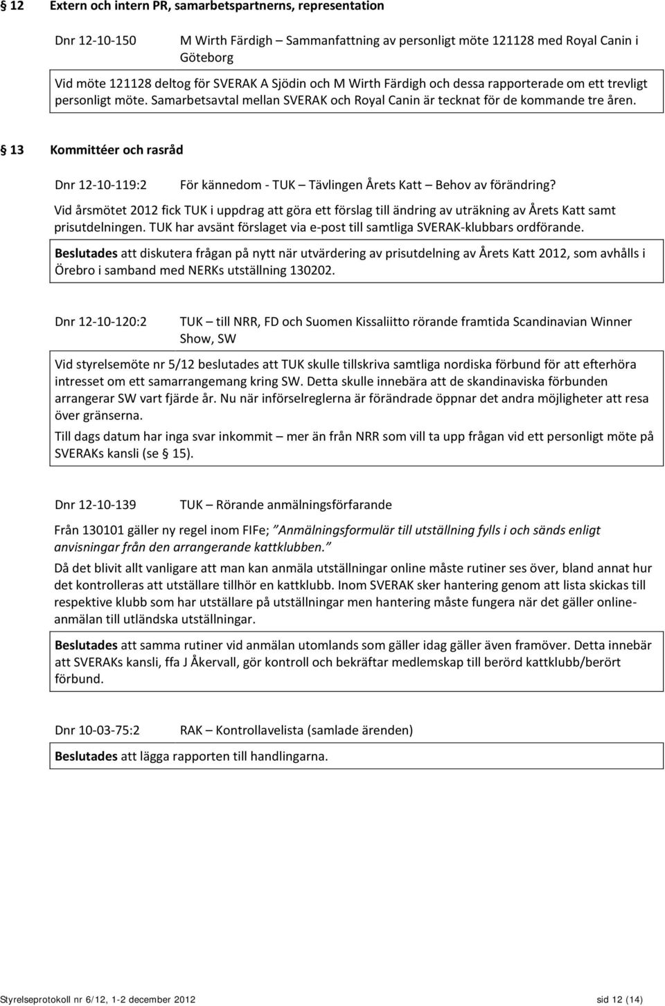 13 Kommittéer och rasråd Dnr 12-10-119:2 För kännedom - TUK Tävlingen Årets Katt Behov av förändring?