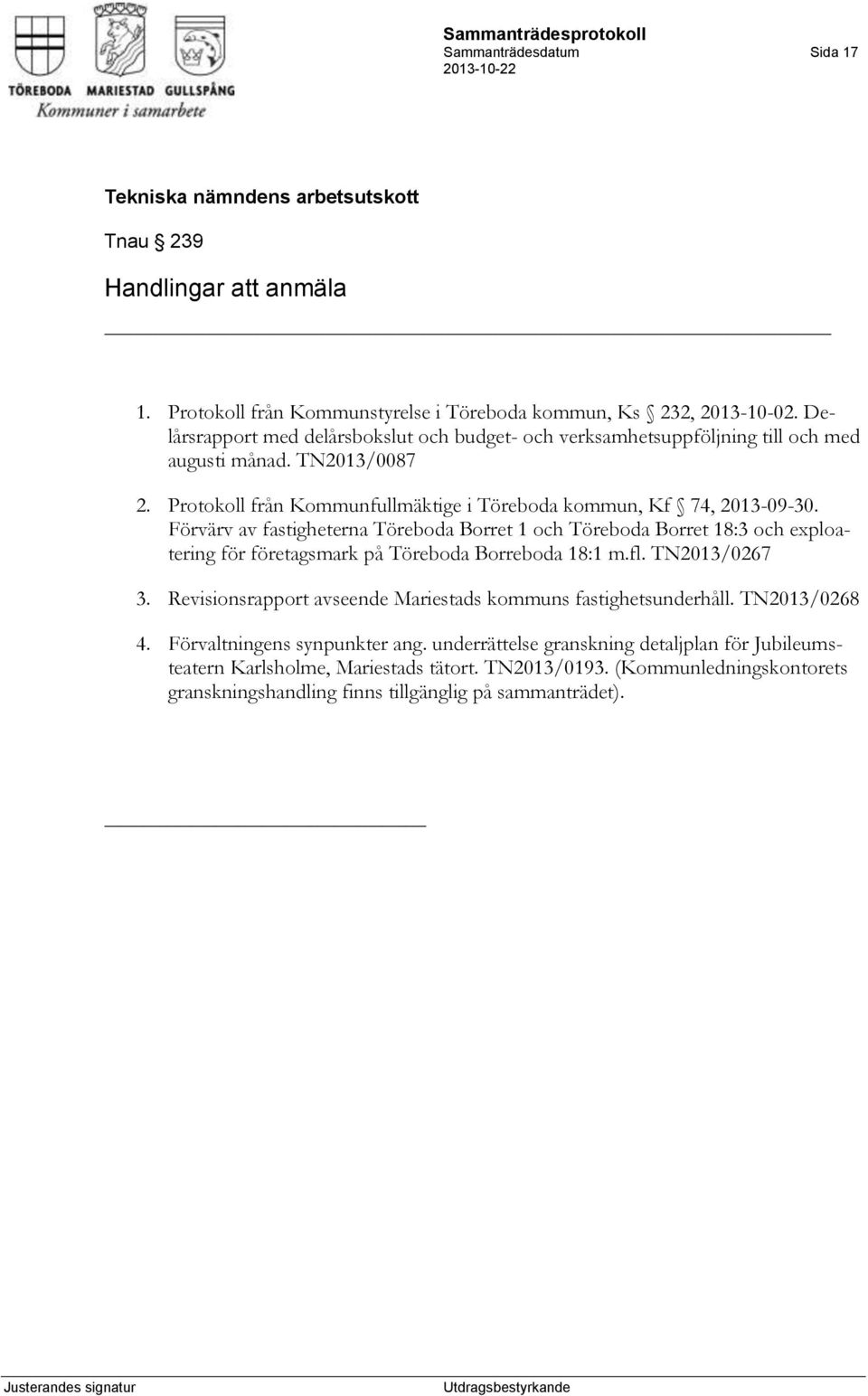 Förvärv av fastigheterna Töreboda Borret 1 och Töreboda Borret 18:3 och exploatering för företagsmark på Töreboda Borreboda 18:1 m.fl. TN2013/0267 3.