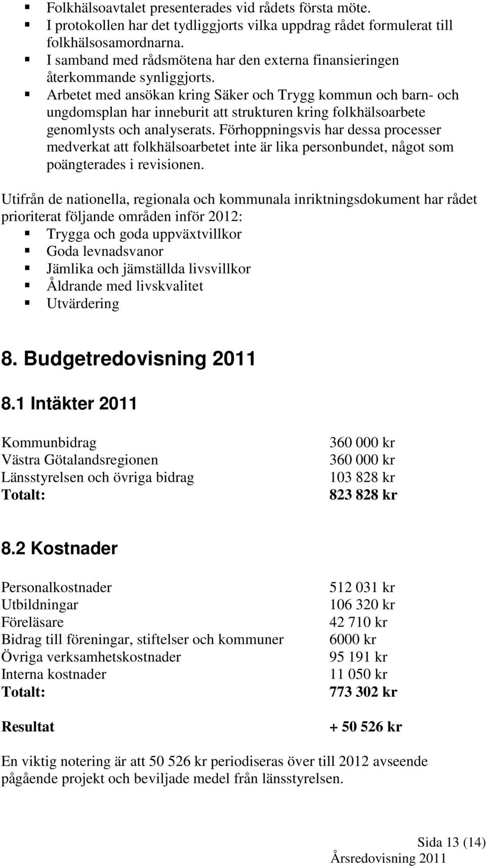 Arbetet med ansökan kring Säker och Trygg kommun och barn- och ungdomsplan har inneburit att strukturen kring folkhälsoarbete genomlysts och analyserats.