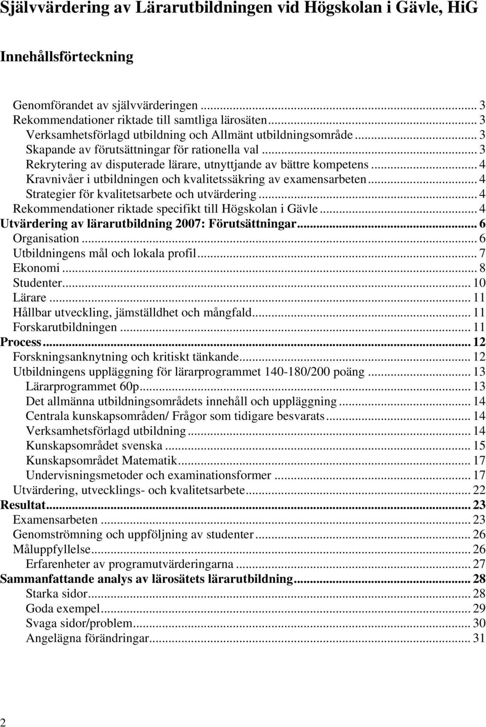 .. 4 Kravnivåer i utbildningen och kvalitetssäkring av examensarbeten... 4 Strategier för kvalitetsarbete och utvärdering... 4 Rekommendationer riktade specifikt till Högskolan i Gävle.