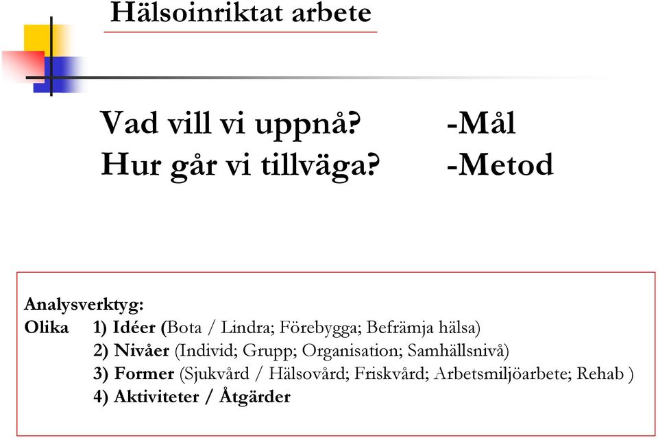 Befrämja hälsa) 2) Nivåer (Individ; Grupp; Organisation; Samhällsnivå) 3)