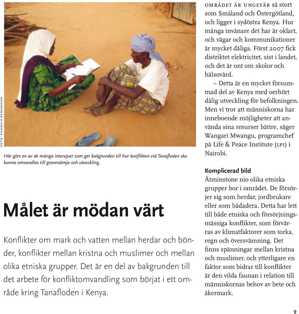 Det är en del av bakgrunden till det arbete för konfliktomvandling som börjat i ett område kring Tanafloden i Kenya.