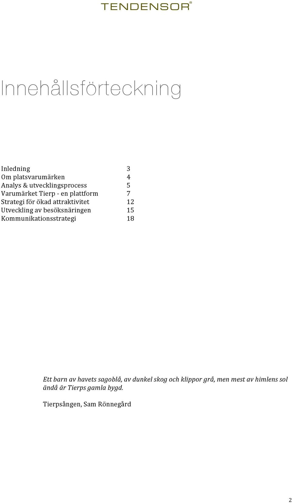 Utvecklingavbesöksnäringen 15 Kommunikationsstrategi 18