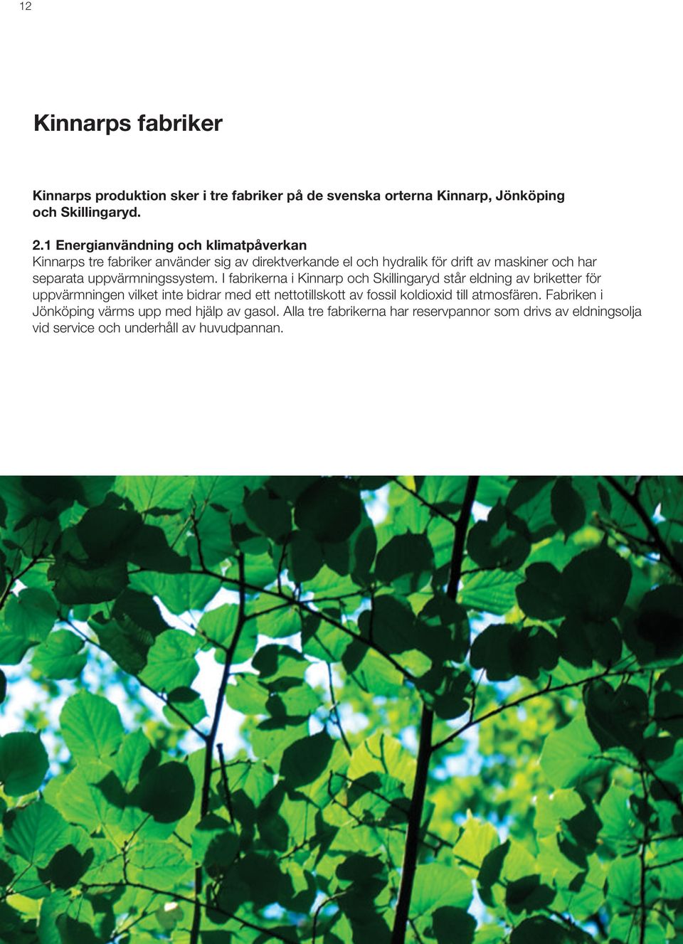 1 Energianvändning och klimatpåverkan Kinnarps tre fabriker använder sig av direktverkande el och
