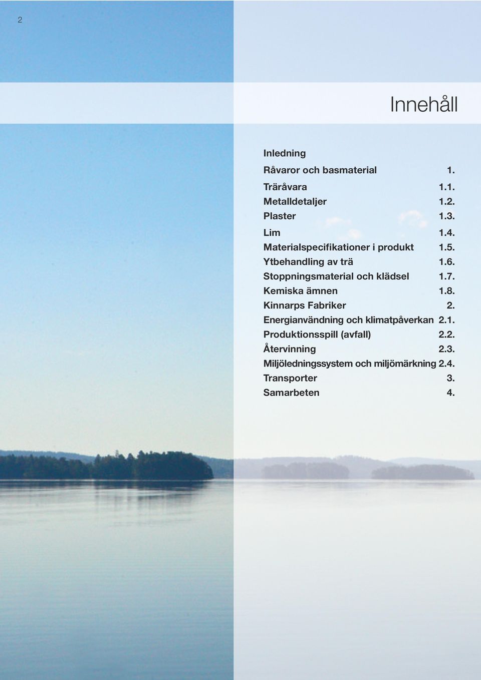 Kemiska ämnen 1.8. Kinnarps Fabriker 2. Energianvändning och klimatpåverkan 2.1. Produktionsspill (avfall) 2.