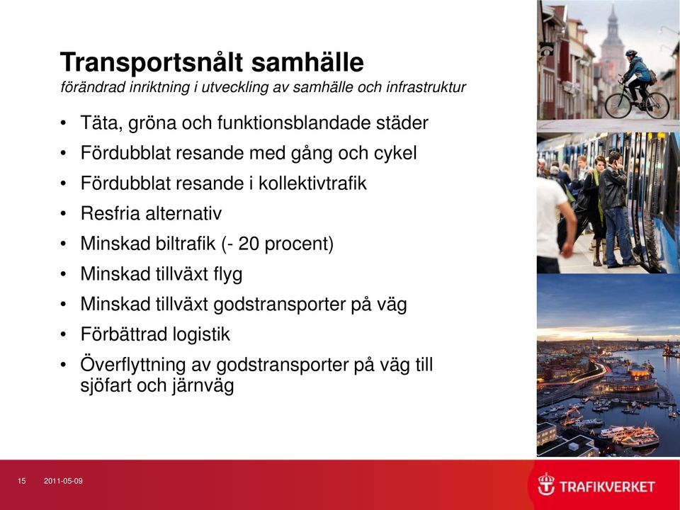 Resfria alternativ Minskad biltrafik (- 20 procent) Minskad tillväxt flyg Minskad tillväxt