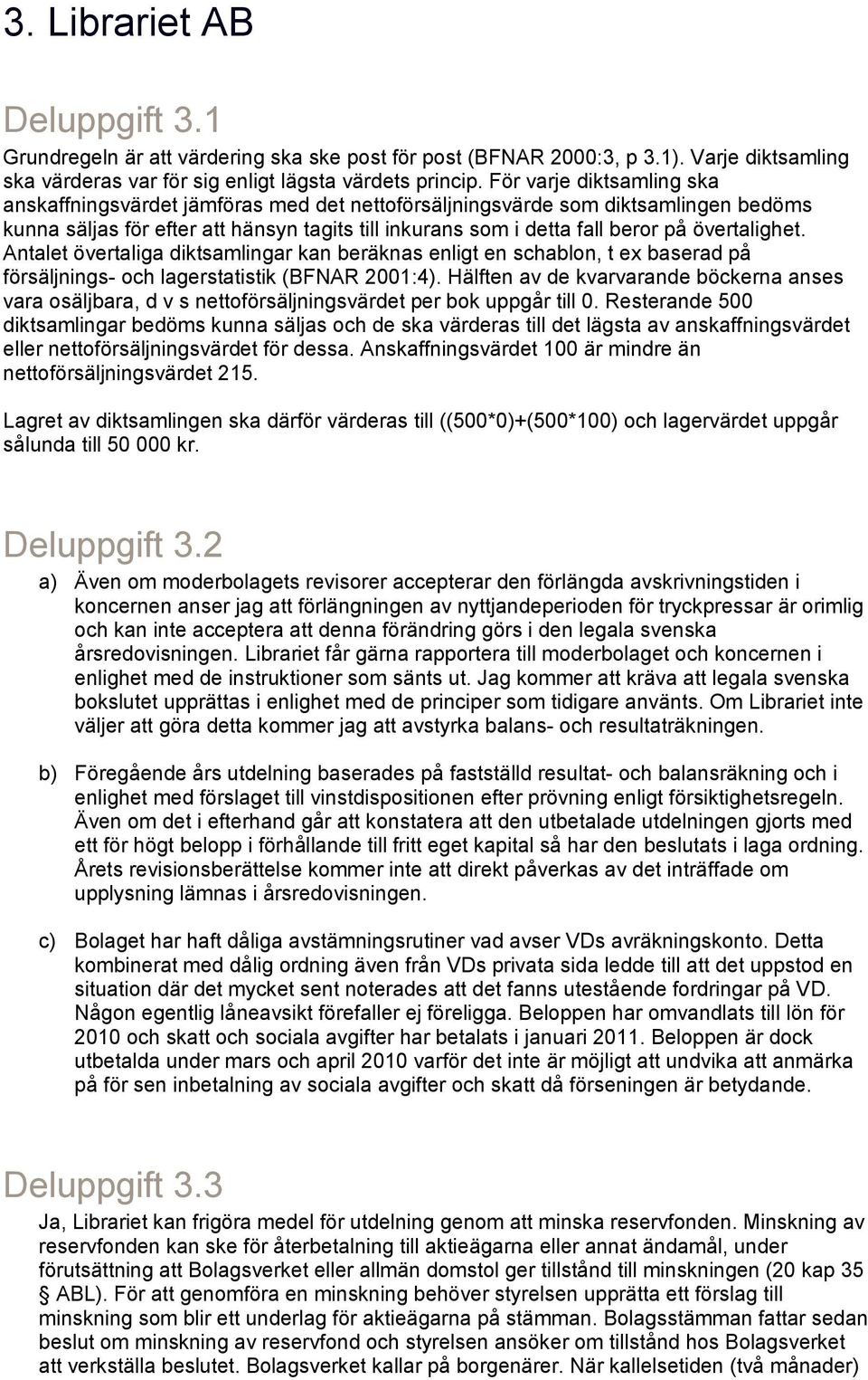 övertalighet. Antalet övertaliga diktsamlingar kan beräknas enligt en schablon, t ex baserad på försäljnings- och lagerstatistik (BFNAR 2001:4).