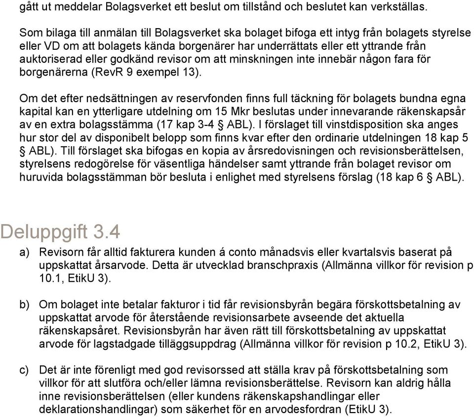 godkänd revisor om att minskningen inte innebär någon fara för borgenärerna (RevR 9 exempel 13).