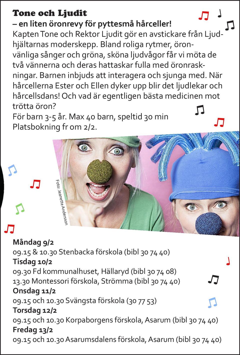 När hårcellerna Ester och Ellen dyker upp blir det ljudlekar och hårcellsdans! Och vad är egentligen bästa medicinen mot trötta öron? För barn 3-5 år.