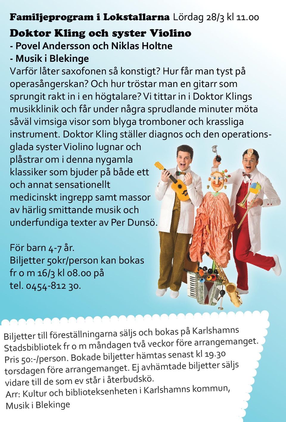 Vi tittar in i Doktor Klings musikklinik och får under några sprudlande minuter möta såväl vimsiga visor som blyga tromboner och krassliga instrument.