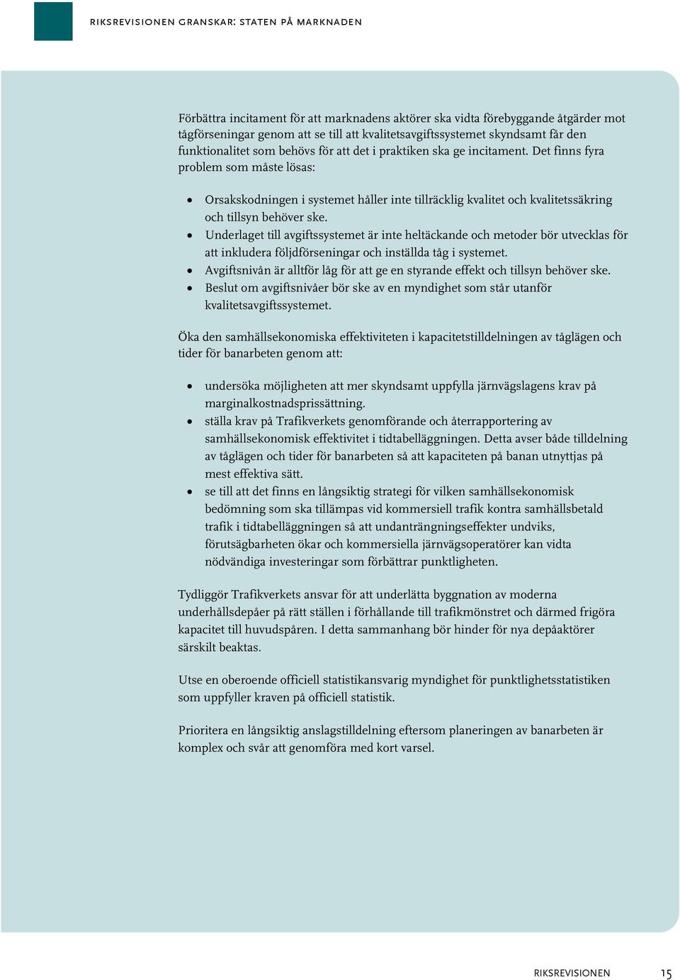 Det finns fyra problem som måste lösas: Orsakskodningen i systemet håller inte tillräcklig kvalitet och kvalitetssäkring och tillsyn behöver ske.