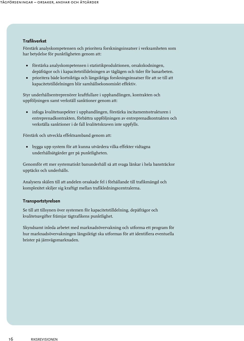 prioritera både kortsiktiga och långsiktiga forskningsinsatser för att se till att kapacitetstilldelningen blir samhällsekonomiskt effektiv.