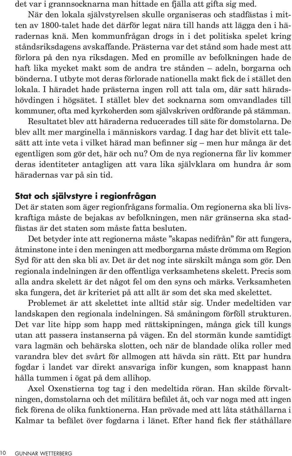 Men kommunfrågan drogs in i det politiska spelet kring ståndsriksdagens avskaffande. Prästerna var det stånd som hade mest att förlora på den nya riksdagen.