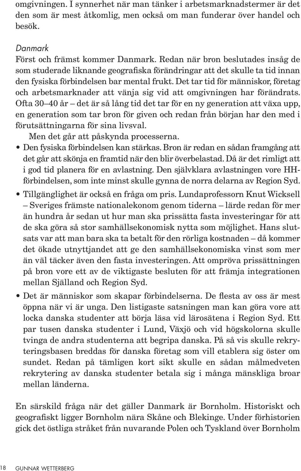 Det tar tid för människor, företag och arbetsmarknader att vänja sig vid att omgivningen har förändrats.