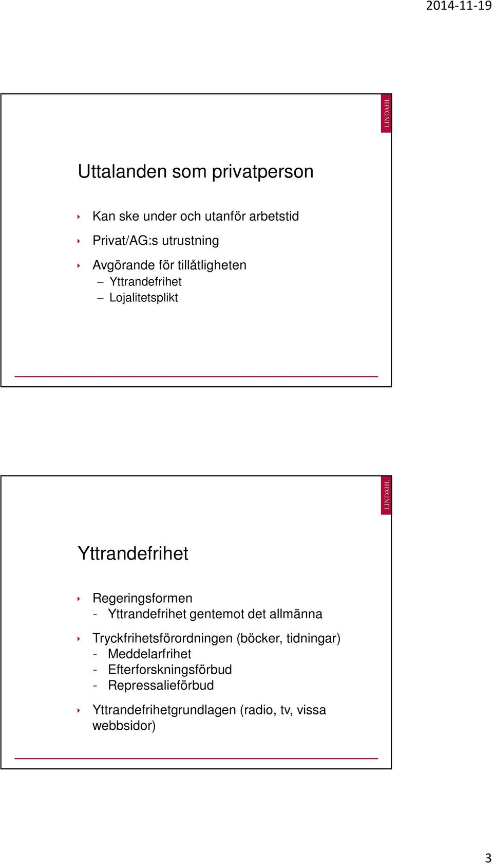 Yttrandefrihet gentemot det allmänna Tryckfrihetsförordningen (böcker, tidningar) -