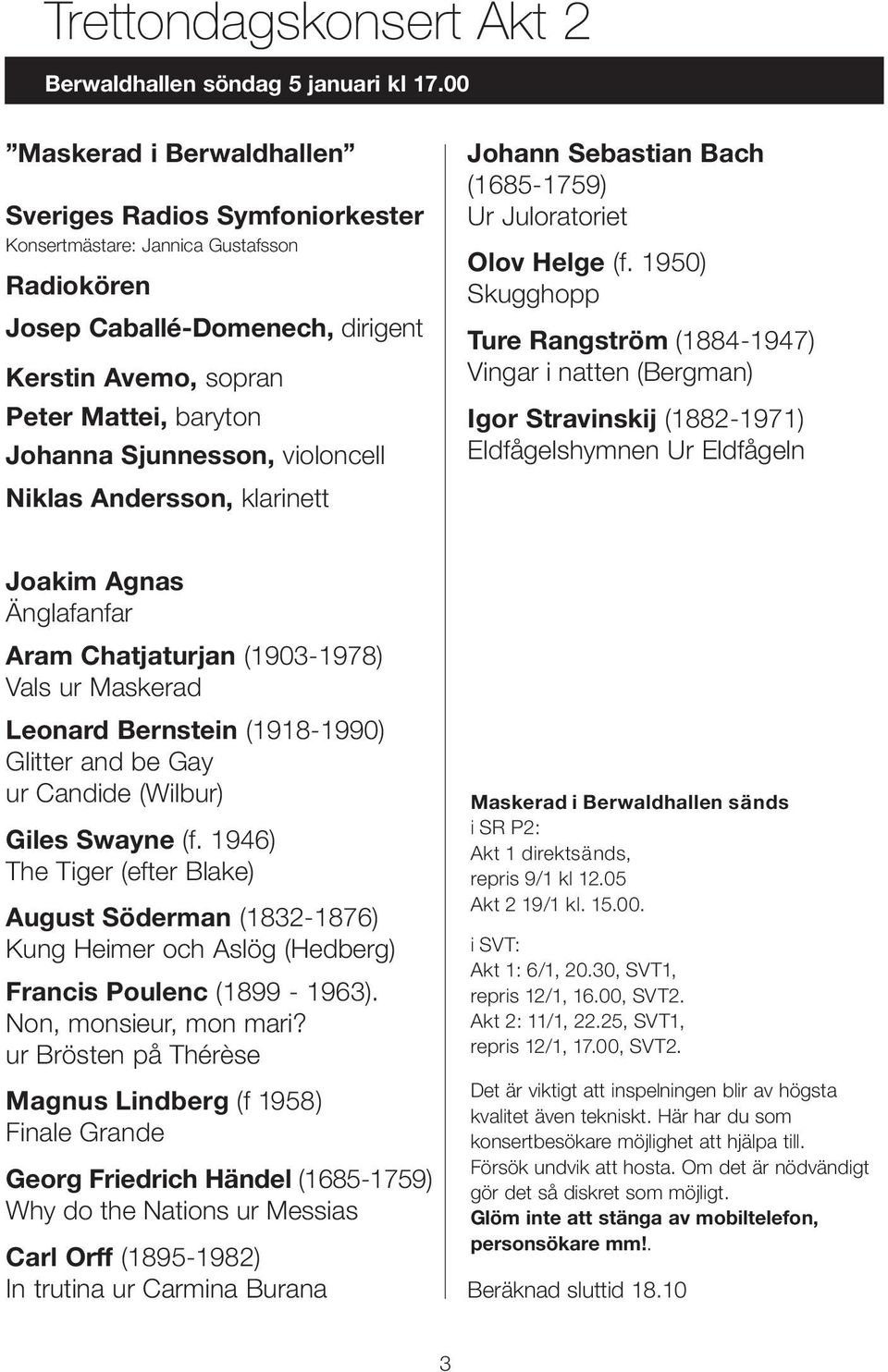 Sjunnesson, violoncell Niklas Andersson, klarinett Johann Sebastian Bach (1685-1759) Ur Juloratoriet Olov Helge (f.
