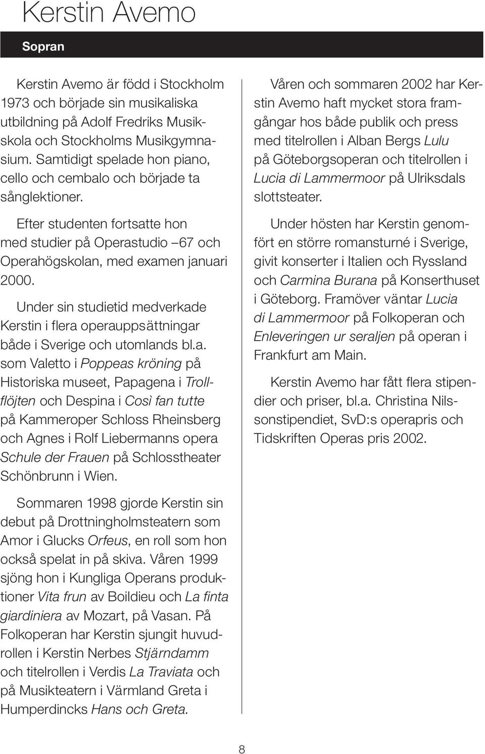Under sin studietid medverkad