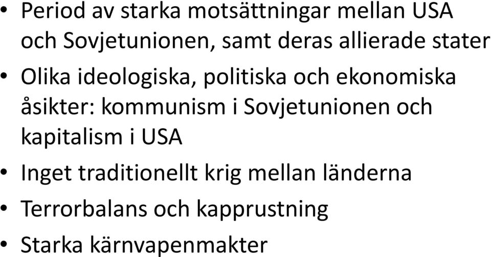 åsikter: kommunism i Sovjetunionen och kapitalism i USA Inget