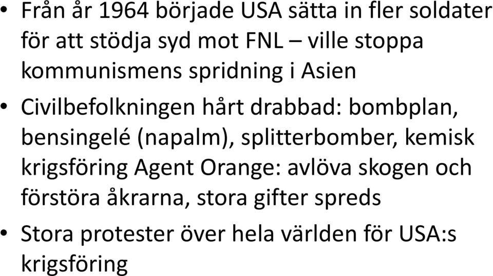 bensingelé (napalm), splitterbomber, kemisk krigsföring Agent Orange: avlöva skogen