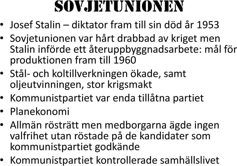 oljeutvinningen, stor krigsmakt Kommunistpartiet var enda tillåtna partiet Planekonomi Allmän rösträtt men