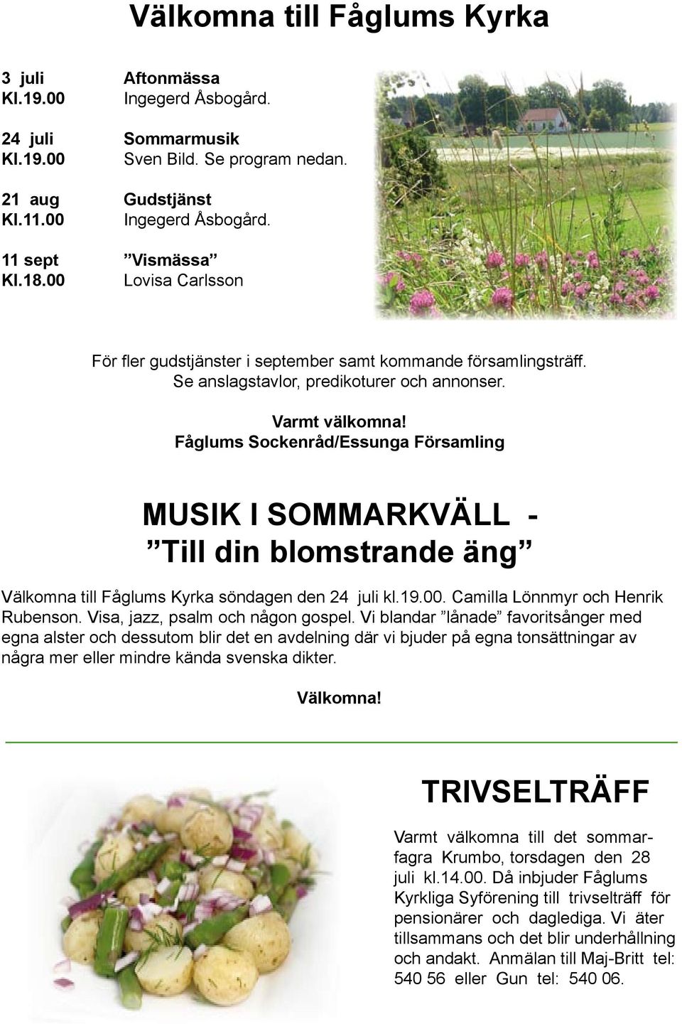 Fåglums Sockenråd/Essunga Församling MUSIK I SOMMARKVÄLL - Till din blomstrande äng Välkomna till Fåglums Kyrka söndagen den 24 juli kl.19.00. Camilla Lönnmyr och Henrik Rubenson.