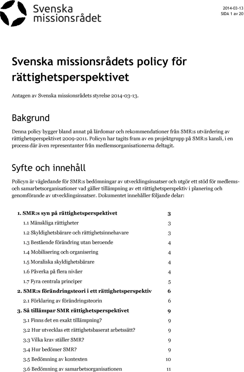 Policyn har tagits fram av en projektgrupp på SMR:s kansli, i en process där även representanter från medlemsorganisationerna deltagit.