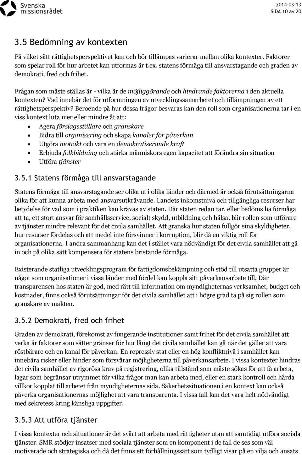 Vad innebär det för utformningen av utvecklingssamarbetet och tillämpningen av ett rättighetsperspektiv?