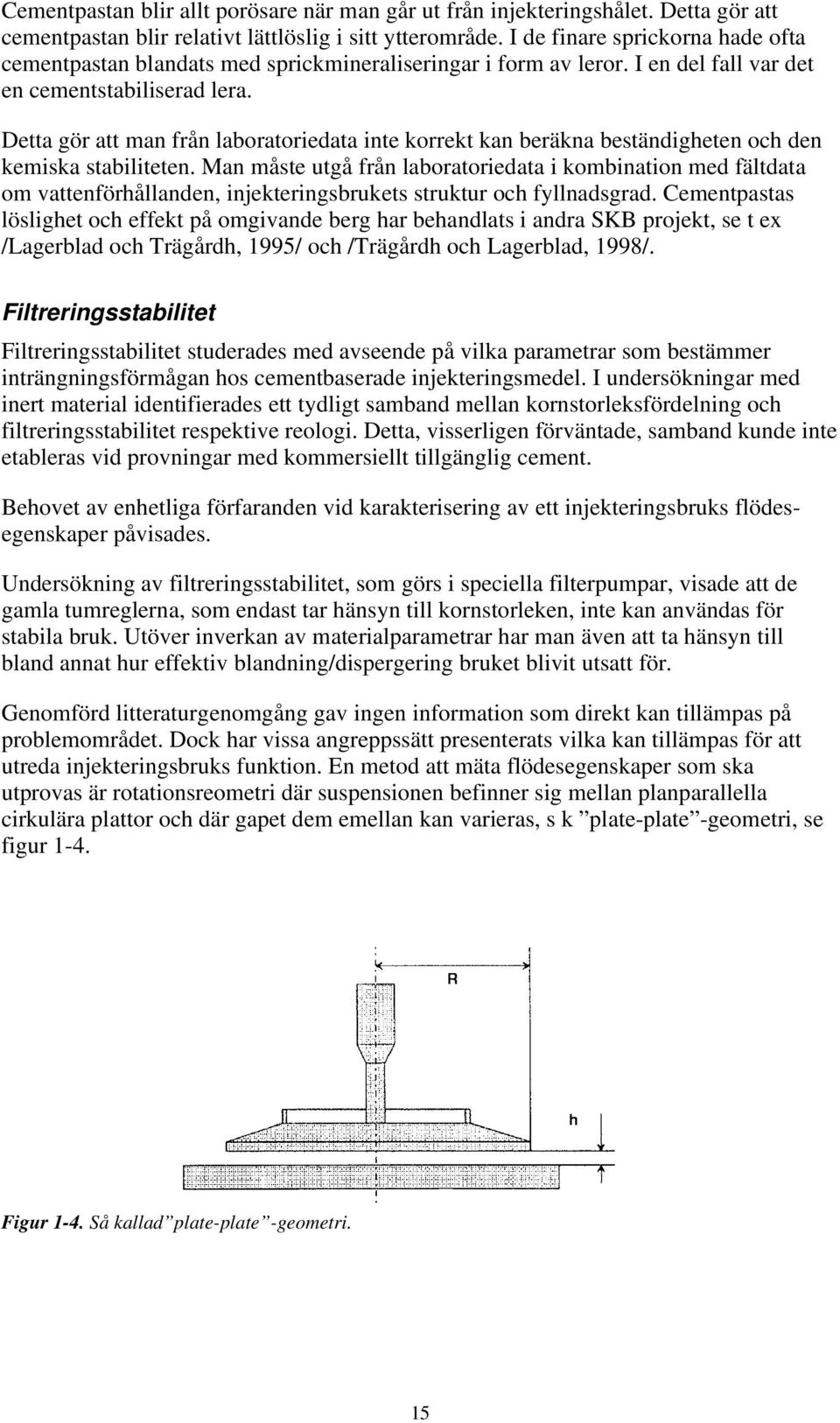 Detta gör att man från laboratoriedata inte korrekt kan beräkna beständigheten och den kemiska stabiliteten.