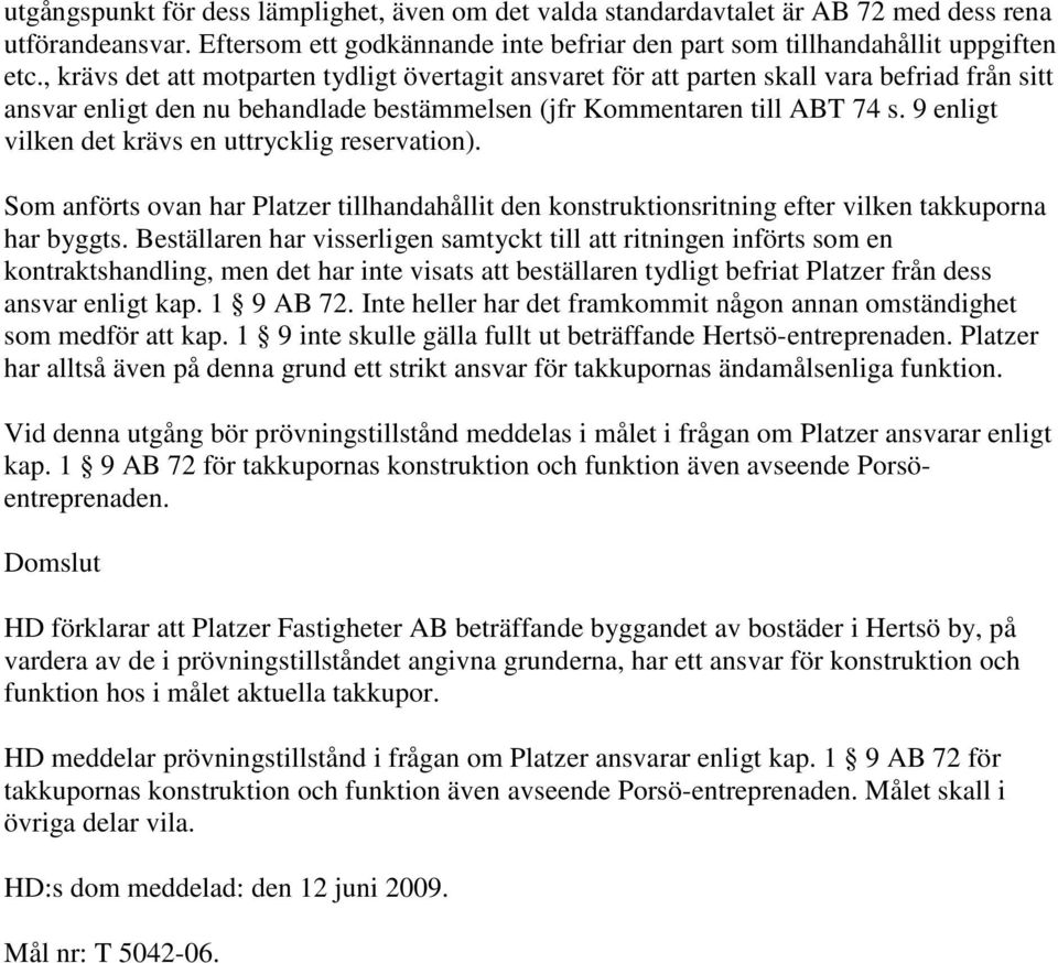 9 enligt vilken det krävs en uttrycklig reservation). Som anförts ovan har Platzer tillhandahållit den konstruktionsritning efter vilken takkuporna har byggts.