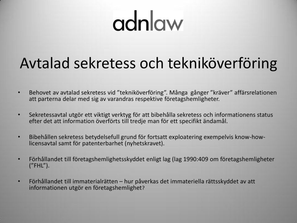 Sekretessavtal utgör ett viktigt verktyg för att bibehålla sekretess och informationens status efter det att information överförts till tredje man för ett specifikt ändamål.