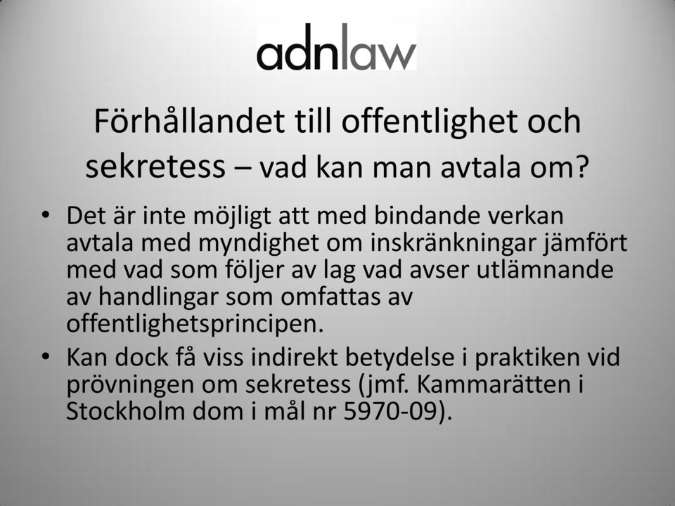 vad som följer av lag vad avser utlämnande av handlingar som omfattas av offentlighetsprincipen.