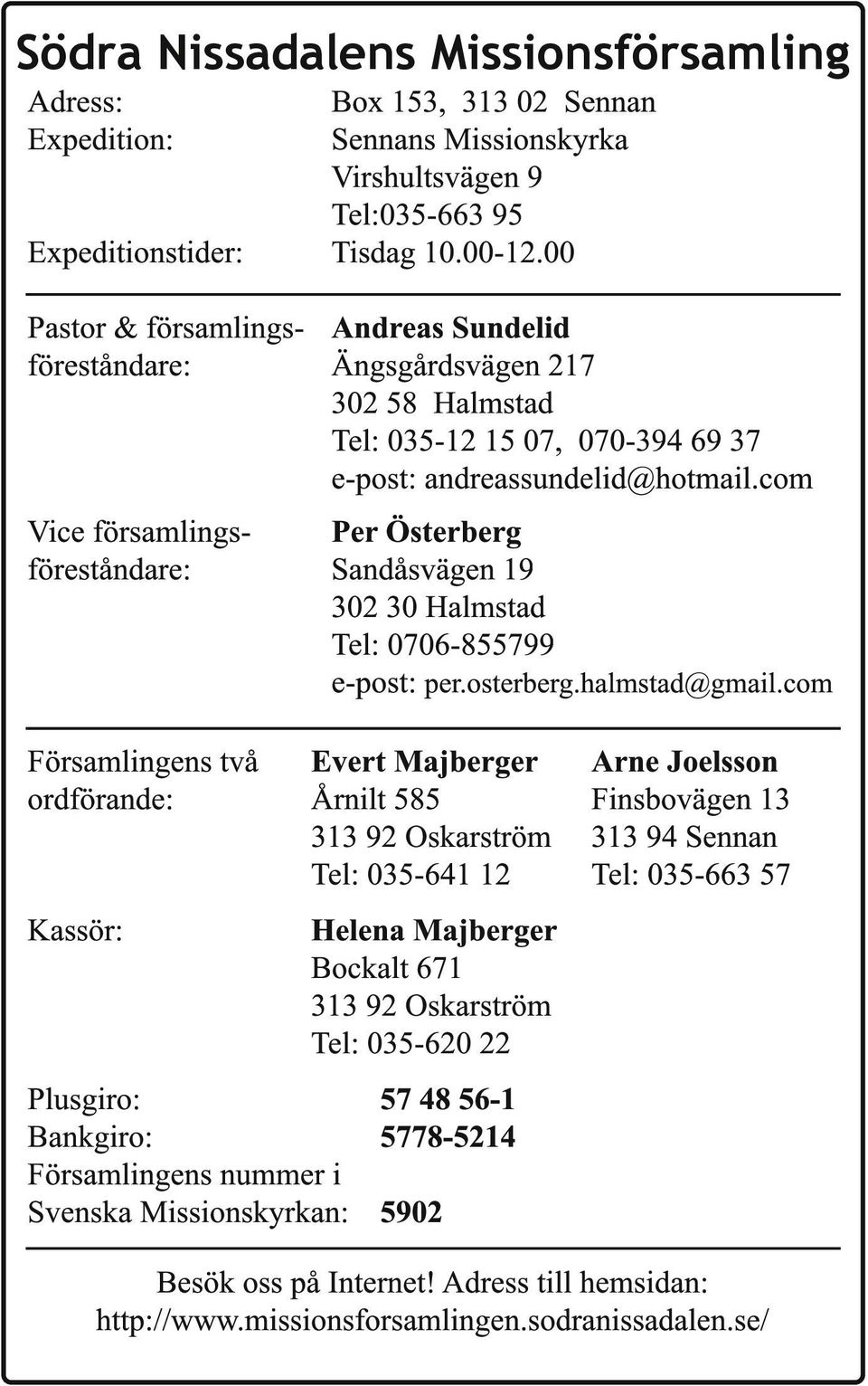 com Vice församlings- Per Österberg föreståndare: Sandåsvägen 19 302 30 Halmstad Tel: 0706-855799 e-post: per.osterberg.halmstad@gmail.
