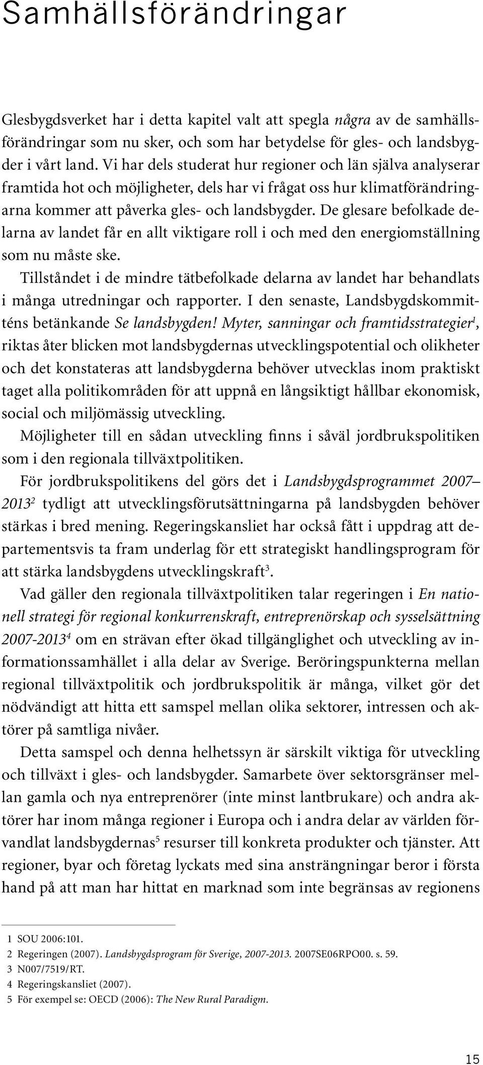 De glesare befolkade delarna av landet får en allt viktigare roll i och med den energiomställning som nu måste ske.