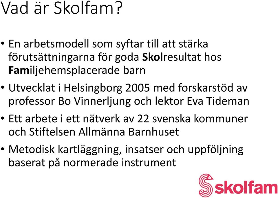 Familjehemsplacerade barn Utvecklat i Helsingborg 2005 med forskarstöd av professor Bo