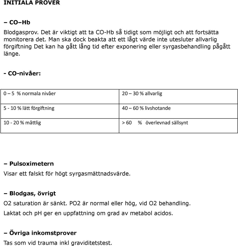 - CO-nivåer: 0 5 % normala nivåer 20 30 % allvarlig 5-10 % lätt förgiftning 40 60 % livshotande 10-20 % måttlig > 60 % överlevnad sällsynt Pulsoximetern Visar ett falskt