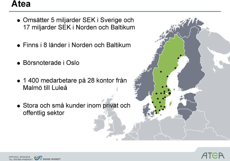 Börsnoterade i Oslo 1 400 medarbetare på 28 kontor från Malmö