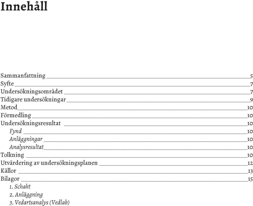 Anläggningar 10 Analysresultat 10 Tolkning 10 Utvärdering av