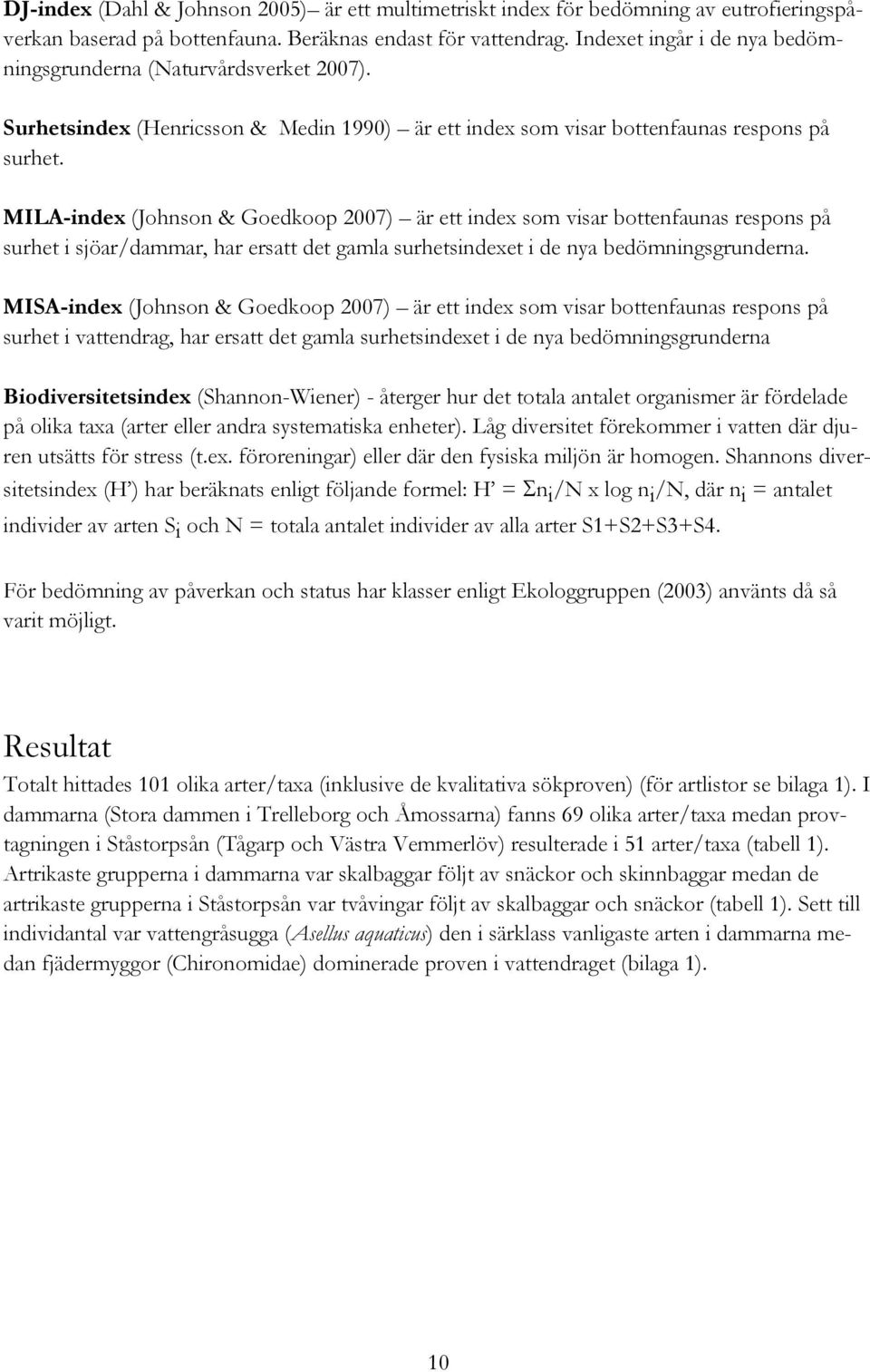 MILA-index (Johnson & Goedkoop 2007) är ett index som visar bottenfaunas respons på surhet i sjöar/dammar, har ersatt det gamla surhetsindexet i de nya bedömningsgrunderna.