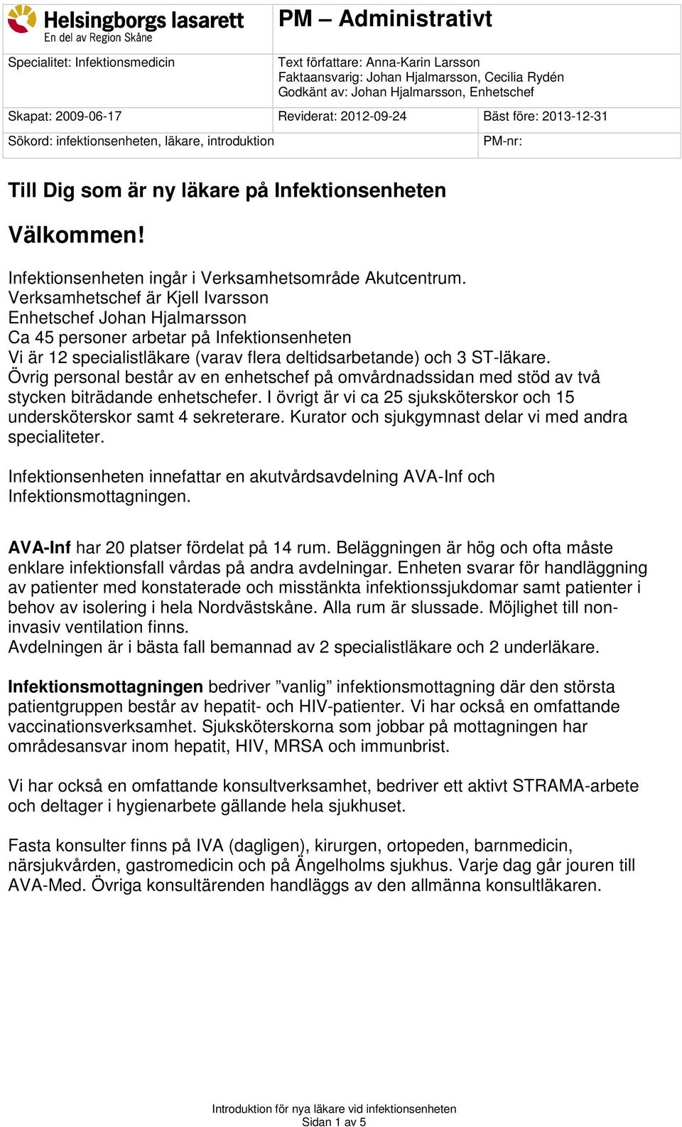 Infektionsenheten ingår i Verksamhetsområde Akutcentrum.