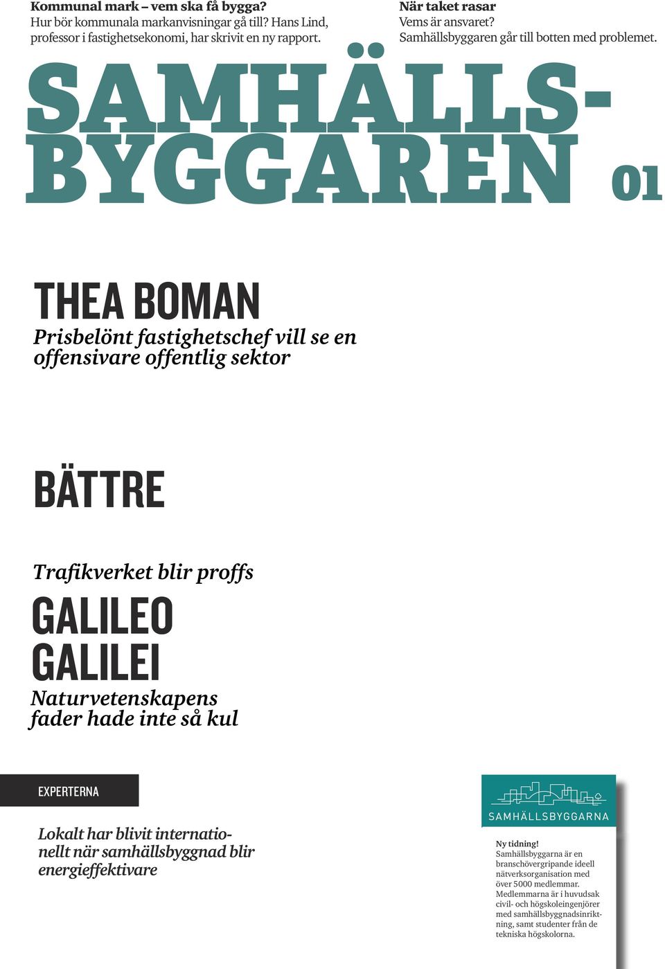 SAMHÄLLS- BYGGAREN THEA BOMAN Prisbelönt fastighetschef vill se en offensivare offentlig sektor MARKRADAR En outnyttjad teknik BÄTTRE BESTÄLLNINGAR Trafikverket blir proffs GALILEO GALILEI