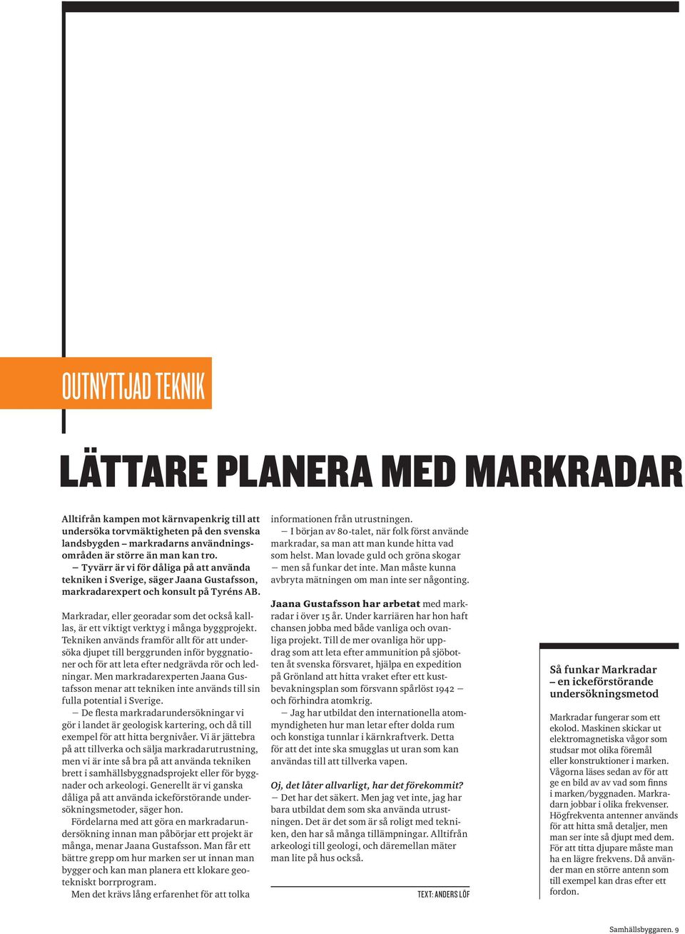 Markradar, eller georadar som det också kalllas, är ett viktigt verktyg i många byggprojekt.