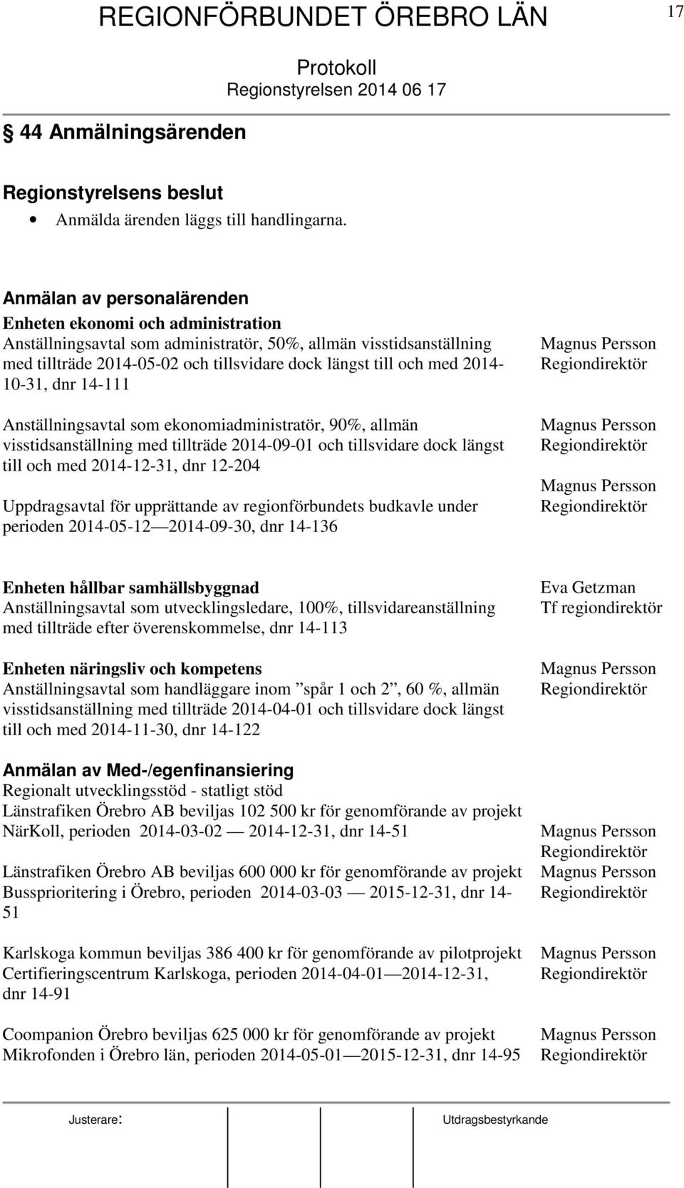 2014-10-31, dnr 14-111 Anställningsavtal som ekonomiadministratör, 90%, allmän visstidsanställning med tillträde 2014-09-01 och tillsvidare dock längst till och med 2014-12-31, dnr 12-204