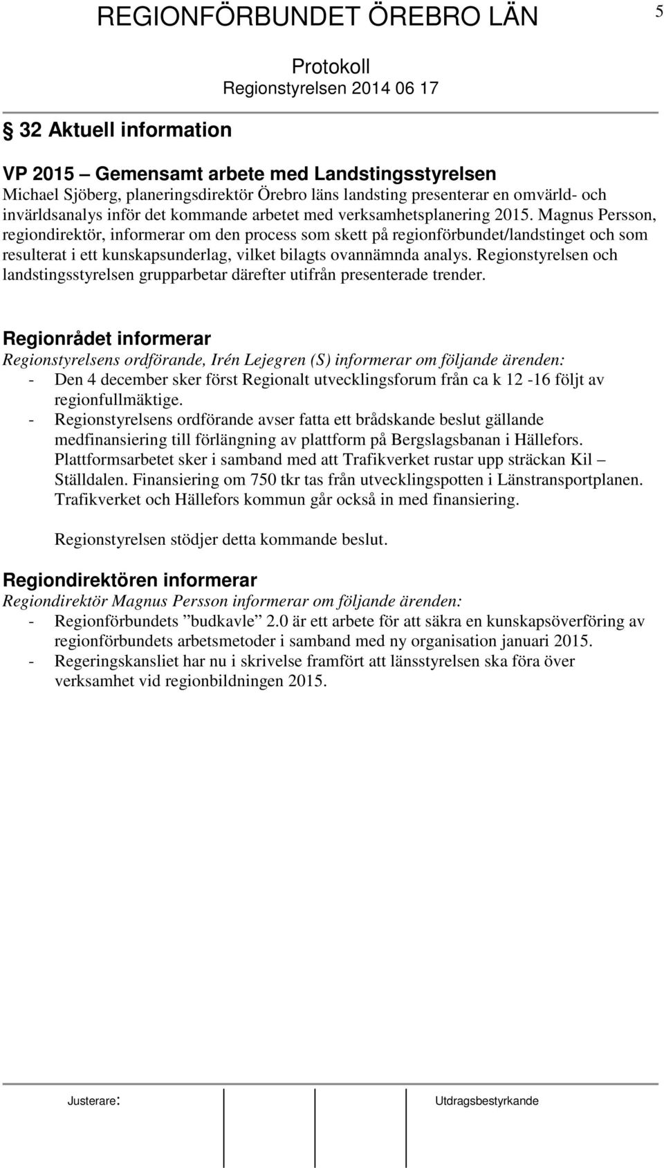 Magnus Persson, regiondirektör, informerar om den process som skett på regionförbundet/landstinget och som resulterat i ett kunskapsunderlag, vilket bilagts ovannämnda analys.