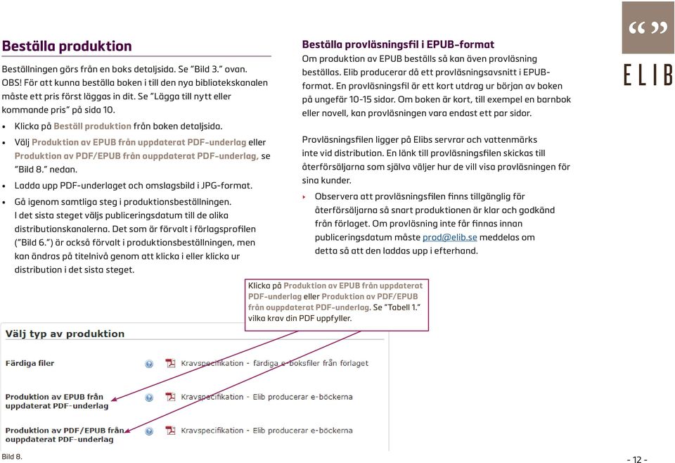 Välj Produktion av EPUB från uppdaterat PDF-underlag eller Produktion av PDF/EPUB från ouppdaterat PDF-underlag, se Bild 8. nedan. Ladda upp PDF-underlaget och omslagsbild i JPG-format.